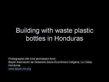 Building with waste plastic bottles in Honduras