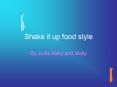 Shake it up food style PowerPoint PPT Presentation
