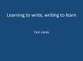 Learning to write, writing to learn  Ceri Jones PowerPoint PPT Presentation