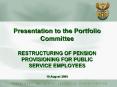 Presentation to the Portfolio Committee  RESTRUCTURING OF PENSION PROVISIONING FOR PUBLIC SERVICE EMPLOYEES 19 August 2003 PowerPoint PPT Presentation
