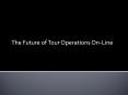 The Future of Tour Operations On-Line PowerPoint PPT Presentation