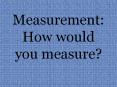 Measurement: How would you measure? PowerPoint PPT Presentation