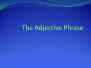 The Adjective Phrase