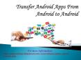 Transfer Android Apps From Android to Android PowerPoint PPT Presentation