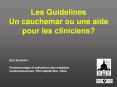 Les Guidelines Un cauchemar ou une aide pour les cliniciens? PowerPoint PPT Presentation