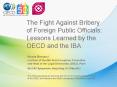 The Fight Against Bribery of Foreign Public Officials: Lessons Learned by the OECD and the IBA PowerPoint PPT Presentation