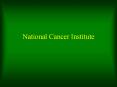 National Cancer Institute PowerPoint PPT Presentation