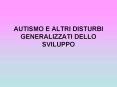 AUTISMO E ALTRI DISTURBI GENERALIZZATI DELLO SVILUPPO PowerPoint PPT Presentation