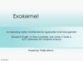 An Operating System Architecture for Application-Level Management Dawson R. Engler, M. Frans Kaashoek, and James O PowerPoint PPT Presentation