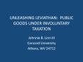 UNLEASHING LEVIATHAN: PUBLIC GOODS UNDER INVOLUNTARY TAXATION PowerPoint PPT Presentation