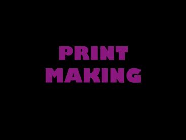 PRINT MAKING