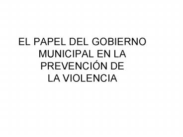 EL PAPEL DEL GOBIERNO MUNICIPAL EN LA PREVENCI