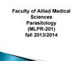 Faculty of Allied Medical Sciences Parasitology (MLPR-201) fall 2013/2014 PowerPoint PPT Presentation