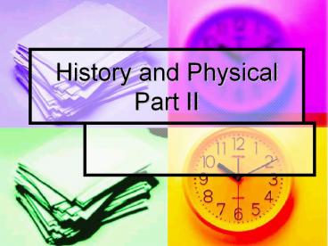History and Physical Part II