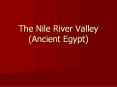 The Nile River Valley (Ancient Egypt) PowerPoint PPT Presentation