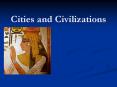 Cities and Civilizations PowerPoint PPT Presentation