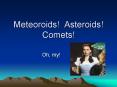 Meteoroids! Asteroids! Comets! PowerPoint PPT Presentation