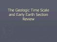 The Geologic Time Scale and Early Earth Section Review PowerPoint PPT Presentation