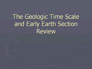 The Geologic Time Scale and Early Earth Section Review