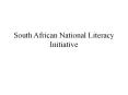 South African National Literacy Initiative PowerPoint PPT Presentation