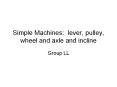 Simple Machines: lever, pulley, wheel and axle and incline PowerPoint PPT Presentation