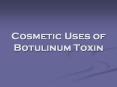 Cosmetic Uses of Botulinum Toxin PowerPoint PPT Presentation