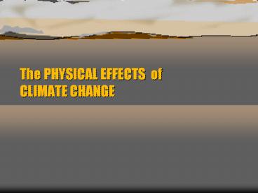 The PHYSICAL EFFECTS of CLIMATE CHANGE