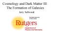 Cosmology and Dark Matter III: The Formation of Galaxies PowerPoint PPT Presentation