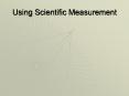 Using Scientific Measurement PowerPoint PPT Presentation