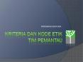 KRITERIA DAN KODE ETIK TIM PEMANTAU PowerPoint PPT Presentation