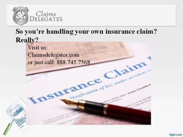 So you’re handling your own insurance claim?