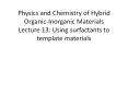 Physics and Chemistry of Hybrid Organic-Inorganic Materials Lecture 13: Using surfactants to template materials PowerPoint PPT Presentation