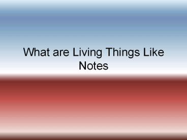 What are Living Things Like Notes