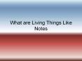 What are Living Things Like Notes PowerPoint PPT Presentation