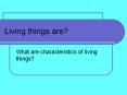 Living things are? PowerPoint PPT Presentation