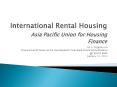 International Rental Housing Asia Pacific Union for Housing Finance PowerPoint PPT Presentation