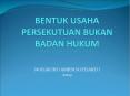 BENTUK USAHA PERSEKUTUAN BUKAN BADAN HUKUM HUKUM ORGANISASI PERUSAHAAN PowerPoint PPT Presentation