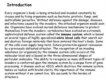 Every organism's body is being attacked and invaded constantly by viruses and by living organisms such as bacteria, protists, fungi, and multicellular parasites. Without defenses against the damage, diseases, and infections caused by the invaders, the