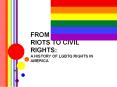 FROM THE STONEWALL RIOTS TO CIVIL RIGHTS: A HISTORY OF LGBTQ RIGHTS IN AMERICA PowerPoint PPT Presentation