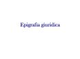 Epigrafia giuridica PowerPoint PPT Presentation