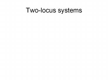 Two-locus systems