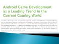 Android Game Development as a Leading Trend in the Current Gaming World PowerPoint PPT Presentation