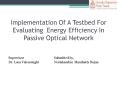 Implementation Of A Testbed For Evaluating Energy Efficiency In Passive Optical Network PowerPoint PPT Presentation