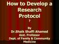 How to Develop a Research Protocol ? By Dr.Shaik Shaffi Ahamed Asst. Professor Dept. of Family PowerPoint PPT Presentation
