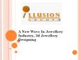 A New Wave In Jewellery Industry, 3d Jewellery Designing (1) PowerPoint PPT Presentation