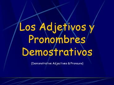 Los Adjetivos y Pronombres Demostrativos