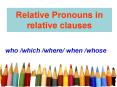 Relative Pronouns in relative clauses PowerPoint PPT Presentation