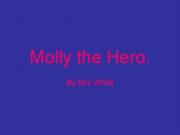 Molly the Hero.