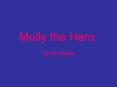 Molly the Hero. PowerPoint PPT Presentation