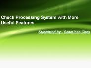Check Processing System with More Useful Features